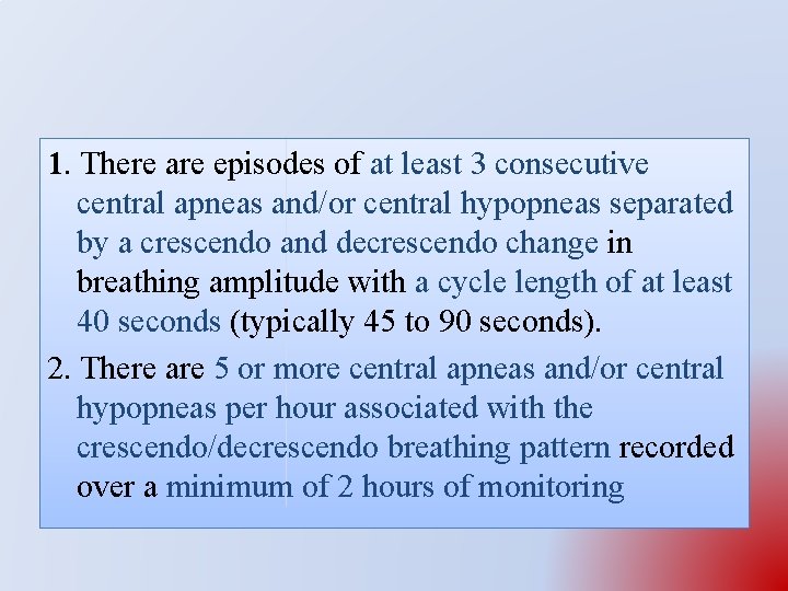 1. There are episodes of at least 3 consecutive central apneas and/or central hypopneas