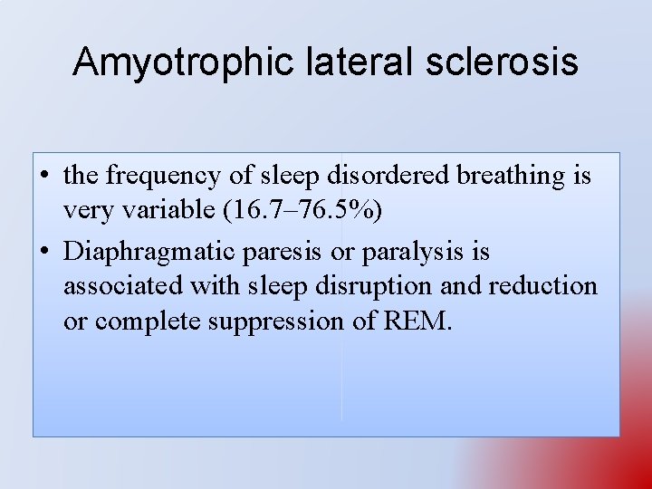 Amyotrophic lateral sclerosis • the frequency of sleep disordered breathing is very variable (16.