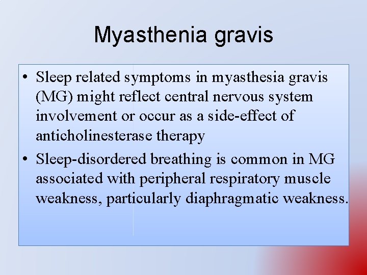 Myasthenia gravis • Sleep related symptoms in myasthesia gravis (MG) might reflect central nervous