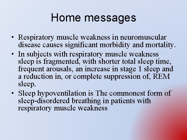 Home messages • Respiratory muscle weakness in neuromuscular disease causes significant morbidity and mortality.