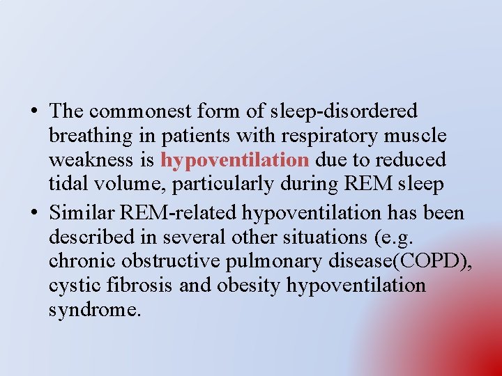  • The commonest form of sleep-disordered breathing in patients with respiratory muscle weakness