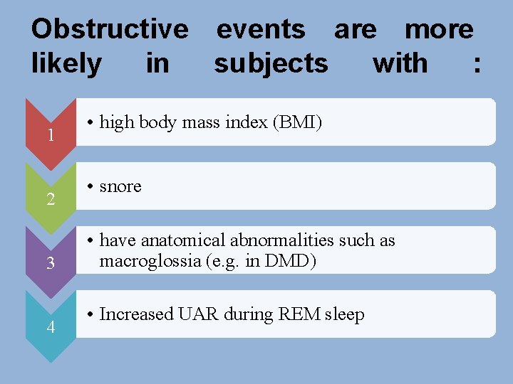 Obstructive events are more likely in subjects with : 1 2 3 4 •