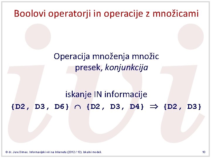 Boolovi operatorji in operacije z množicami Operacija množenja množic presek, konjunkcija iskanje IN informacije