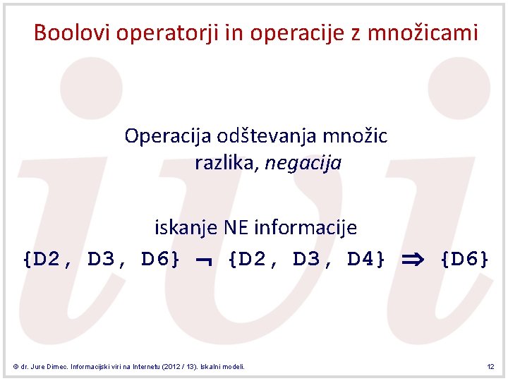 Boolovi operatorji in operacije z množicami Operacija odštevanja množic razlika, negacija iskanje NE informacije