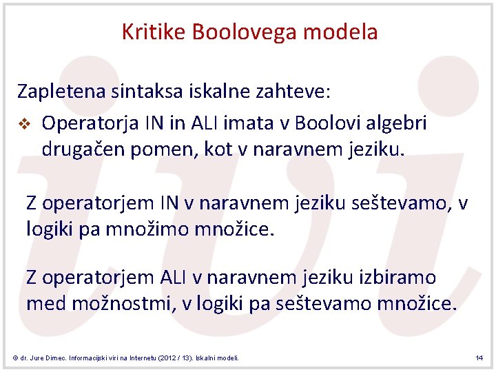 Kritike Boolovega modela Zapletena sintaksa iskalne zahteve: v Operatorja IN in ALI imata v