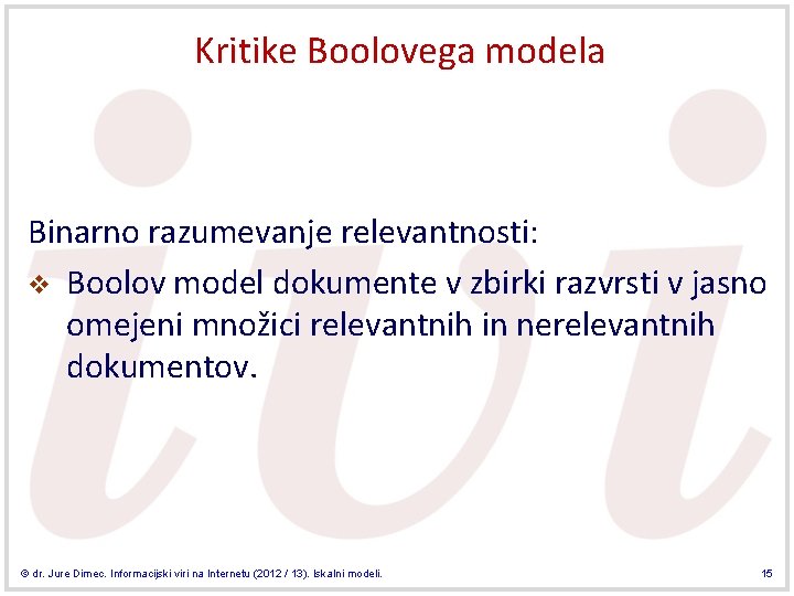 Kritike Boolovega modela Binarno razumevanje relevantnosti: v Boolov model dokumente v zbirki razvrsti v