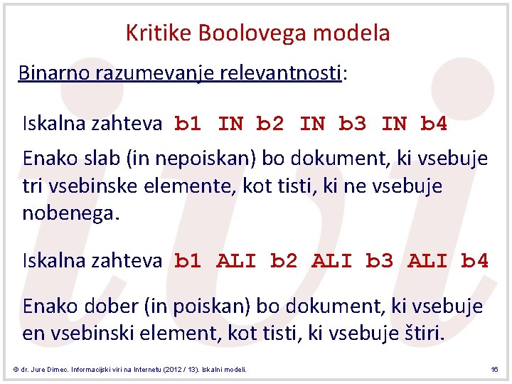 Kritike Boolovega modela Binarno razumevanje relevantnosti: Iskalna zahteva b 1 IN b 2 IN
