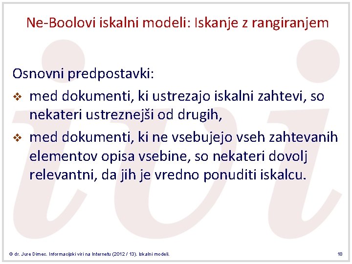 Ne-Boolovi iskalni modeli: Iskanje z rangiranjem Osnovni predpostavki: v med dokumenti, ki ustrezajo iskalni