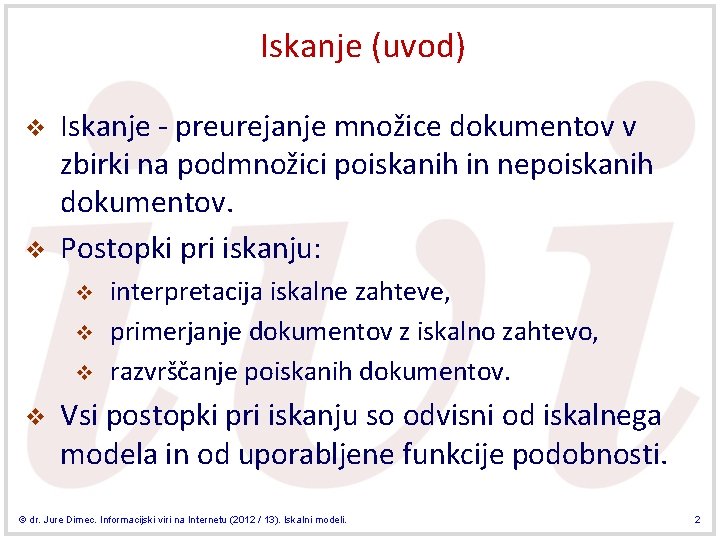 Iskanje (uvod) v v Iskanje - preurejanje množice dokumentov v zbirki na podmnožici poiskanih