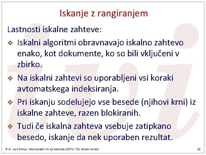 Iskanje z rangiranjem Lastnosti iskalne zahteve: v Iskalni algoritmi obravnavajo iskalno zahtevo enako, kot