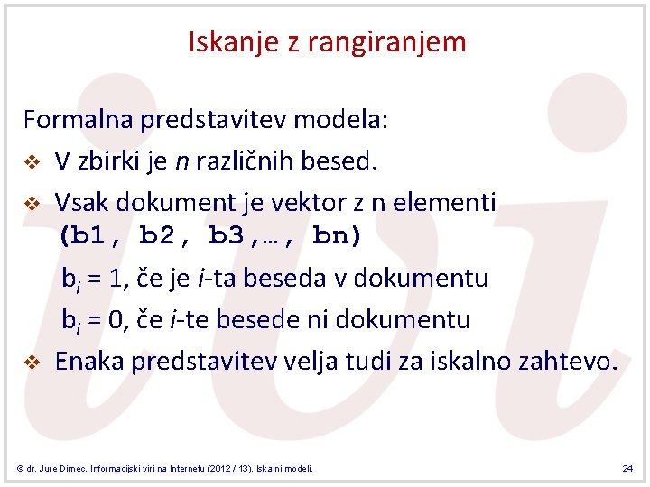 Iskanje z rangiranjem Formalna predstavitev modela: v V zbirki je n različnih besed. v