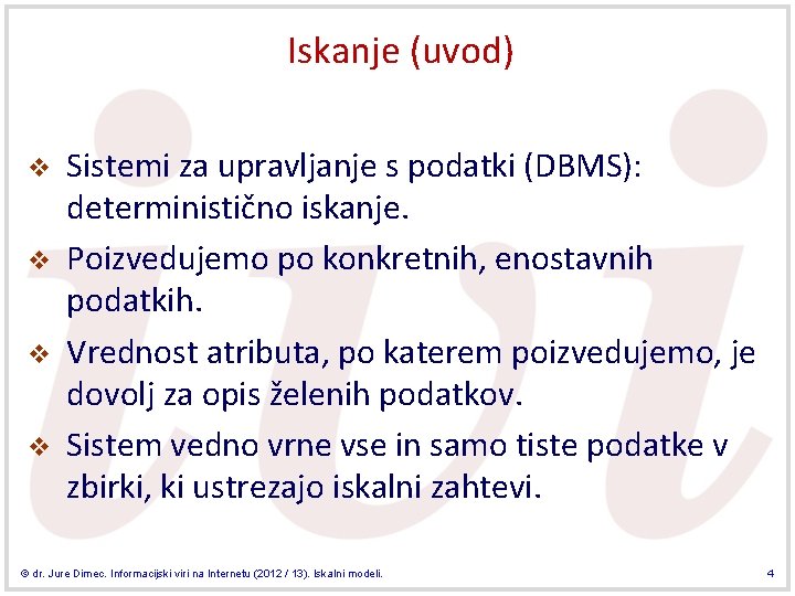 Iskanje (uvod) v v Sistemi za upravljanje s podatki (DBMS): deterministično iskanje. Poizvedujemo po