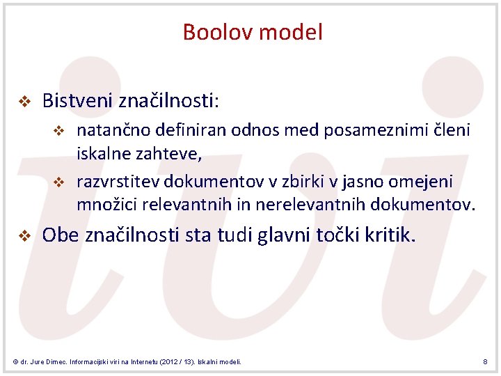 Boolov model v Bistveni značilnosti: v v v natančno definiran odnos med posameznimi členi
