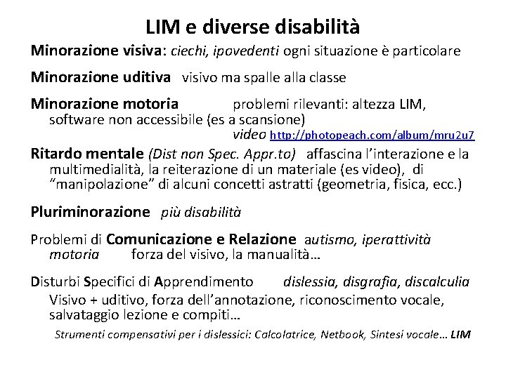 LIM e diverse disabilità Minorazione visiva: ciechi, ipovedenti ogni situazione è particolare Minorazione uditiva