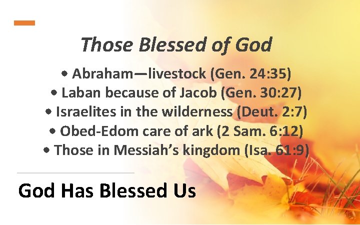 Those Blessed of God • Abraham—livestock (Gen. 24: 35) • Laban because of Jacob
