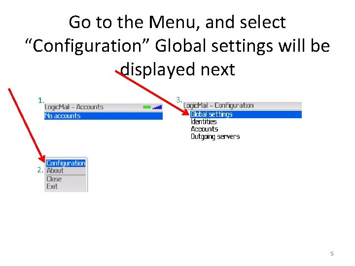 Go to the Menu, and select “Configuration” Global settings will be displayed next 1.