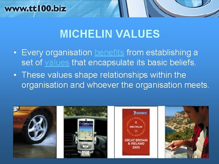 MICHELIN VALUES • Every organisation benefits from establishing a set of values that encapsulate