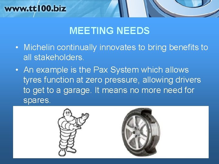 MEETING NEEDS • Michelin continually innovates to bring benefits to all stakeholders. • An
