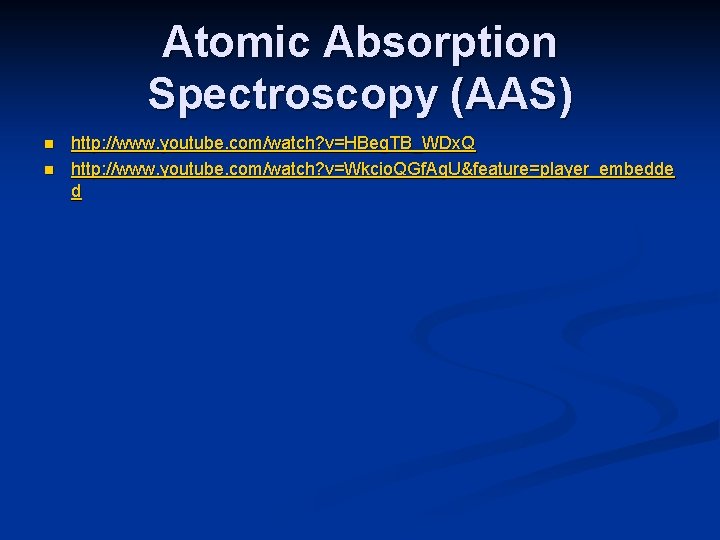 Atomic Absorption Spectroscopy (AAS) n n http: //www. youtube. com/watch? v=HBeg. TB_WDx. Q http: