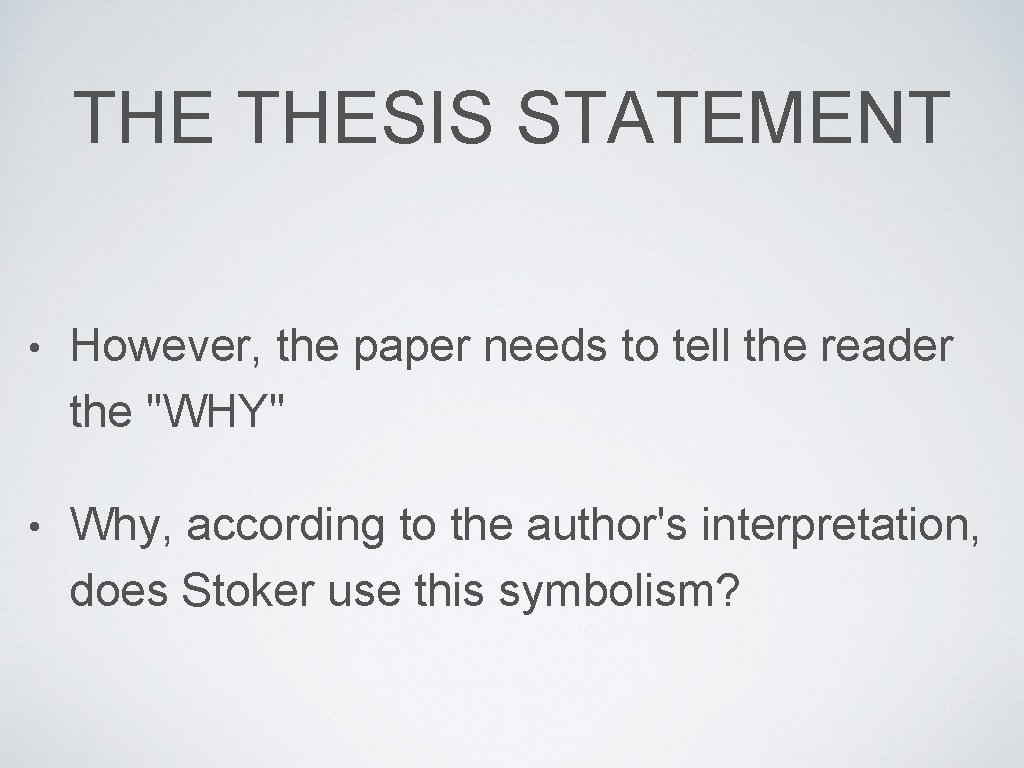 THE THESIS STATEMENT • However, the paper needs to tell the reader the "WHY"