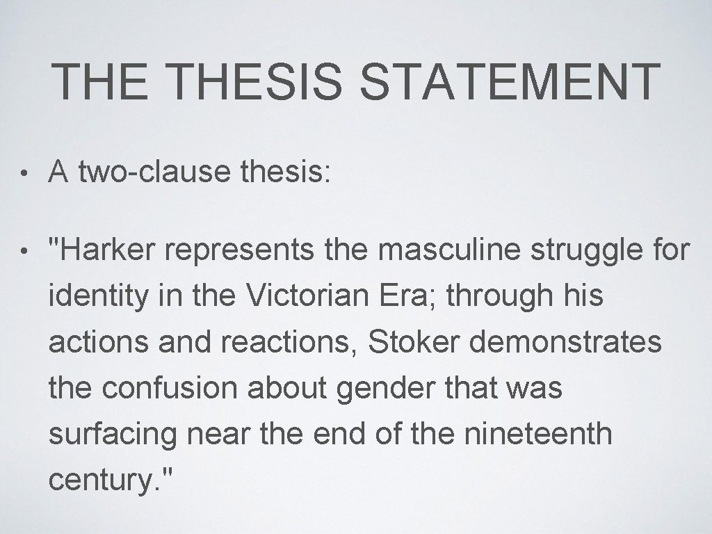 THE THESIS STATEMENT • A two-clause thesis: • "Harker represents the masculine struggle for