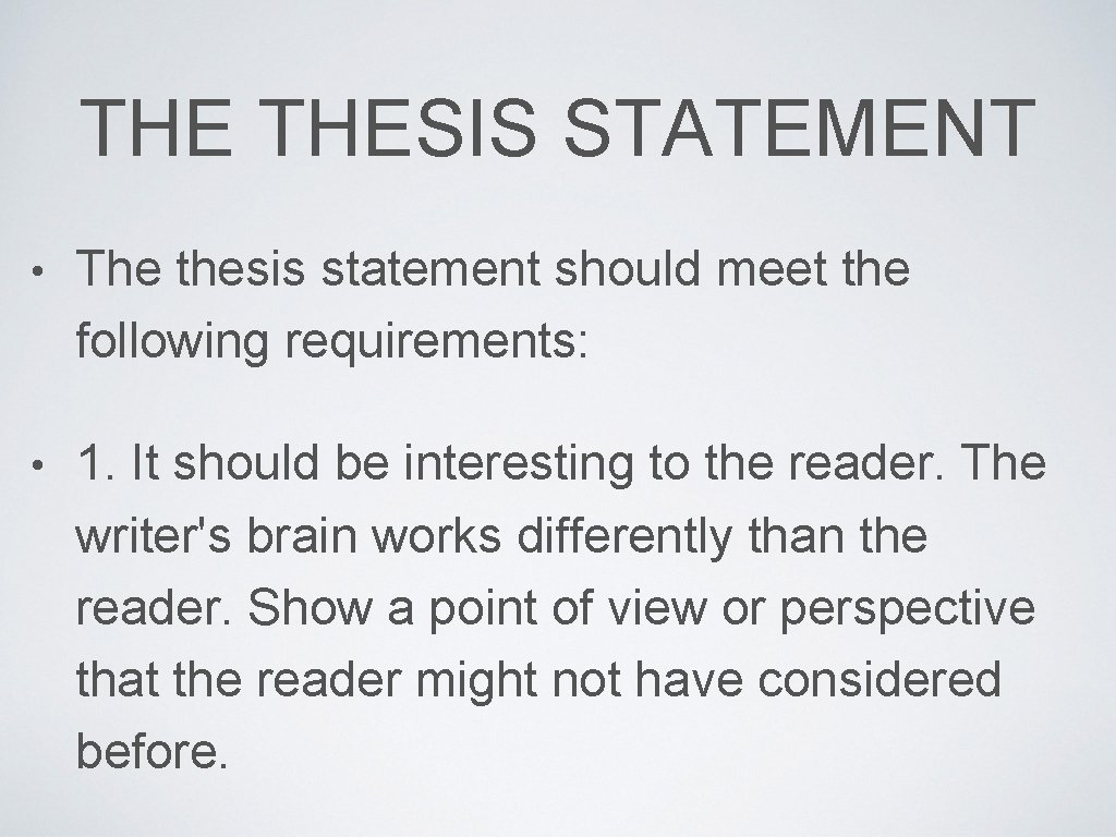 THE THESIS STATEMENT • The thesis statement should meet the following requirements: • 1.