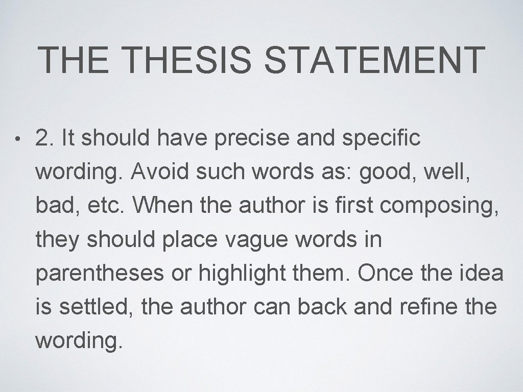 THE THESIS STATEMENT • 2. It should have precise and specific wording. Avoid such