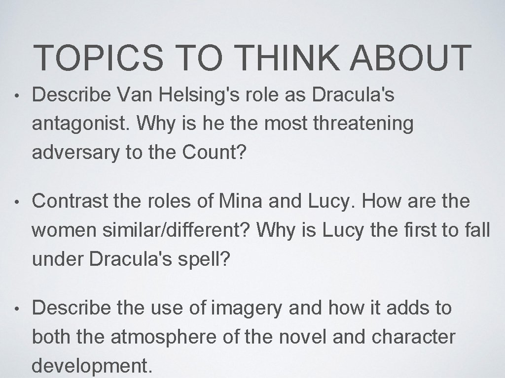 TOPICS TO THINK ABOUT • Describe Van Helsing's role as Dracula's antagonist. Why is