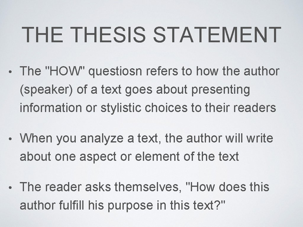 THE THESIS STATEMENT • The "HOW" questiosn refers to how the author (speaker) of