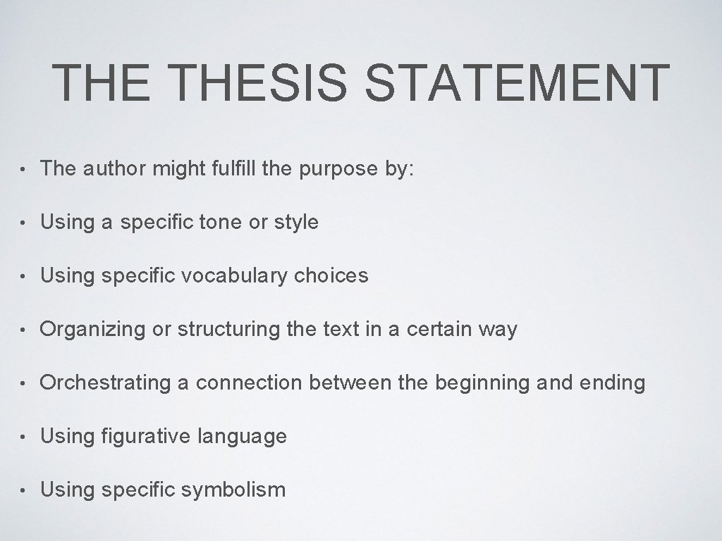 THE THESIS STATEMENT • The author might fulfill the purpose by: • Using a