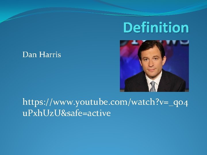 Definition Dan Harris https: //www. youtube. com/watch? v=_qo 4 u. Pxh. Uz. U&safe=active 