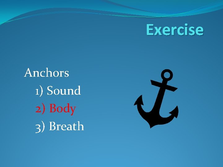 Exercise Anchors 1) Sound 2) Body 3) Breath 