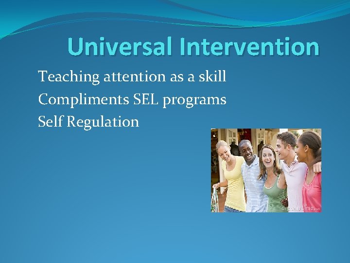 Universal Intervention Teaching attention as a skill Compliments SEL programs Self Regulation 