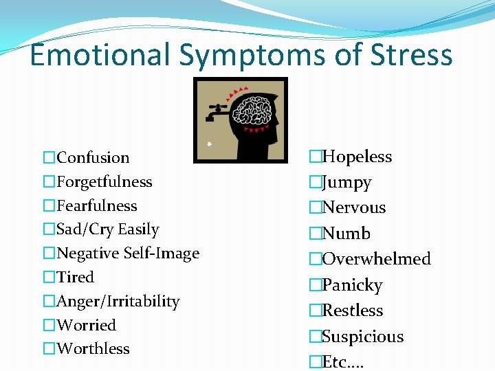 Emotional Symptoms of Stress �Confusion �Forgetfulness �Fearfulness �Sad/Cry Easily �Negative Self-Image �Tired �Anger/Irritability �Worried