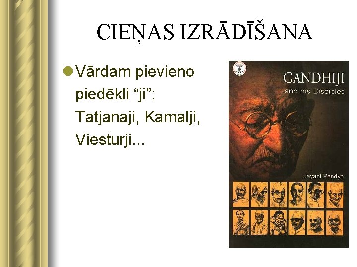 CIEŅAS IZRĀDĪŠANA l Vārdam pievieno piedēkli “ji”: Tatjanaji, Kamalji, Viesturji. . . 