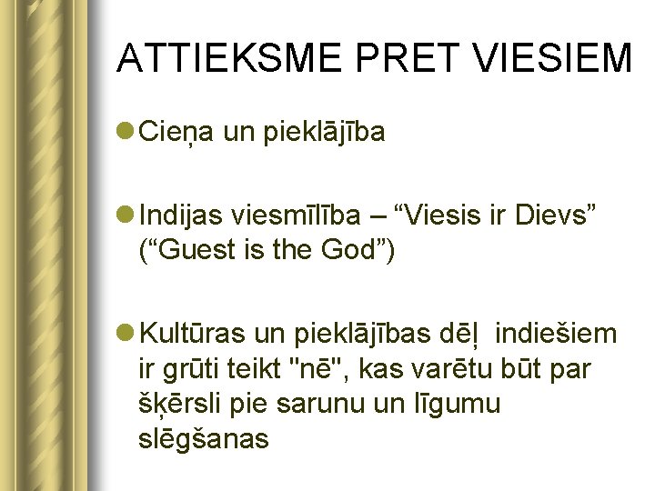 ATTIEKSME PRET VIESIEM l Cieņa un pieklājība l Indijas viesmīlība – “Viesis ir Dievs”