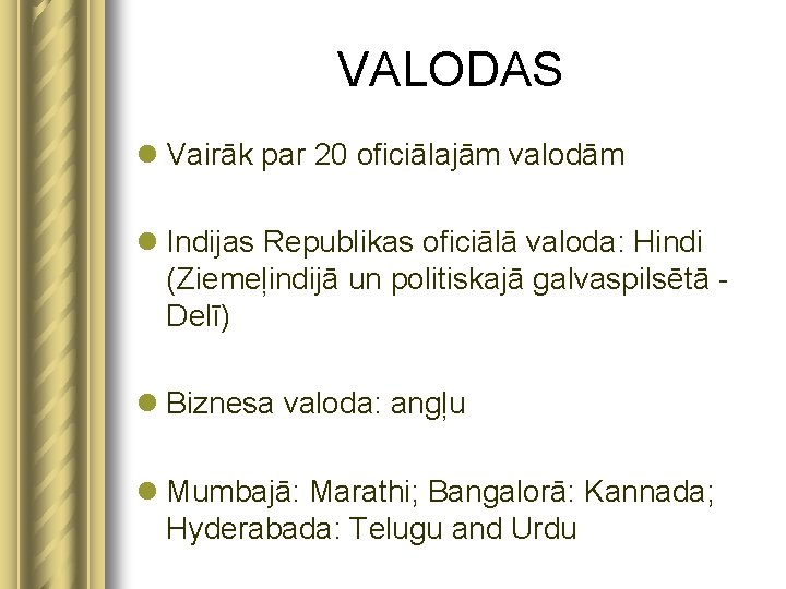 VALODAS l Vairāk par 20 oficiālajām valodām l Indijas Republikas oficiālā valoda: Hindi (Ziemeļindijā