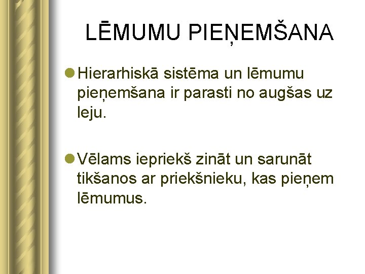 LĒMUMU PIEŅEMŠANA l Hierarhiskā sistēma un lēmumu pieņemšana ir parasti no augšas uz leju.