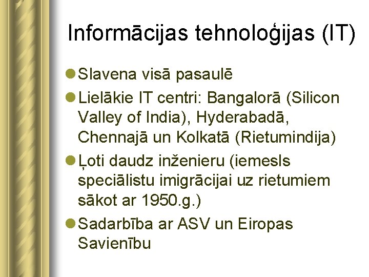 Informācijas tehnoloģijas (IT) l Slavena visā pasaulē l Lielākie IT centri: Bangalorā (Silicon Valley