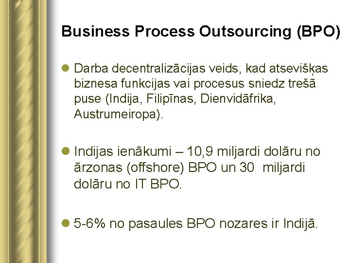 Business Process Outsourcing (BPO) l Darba decentralizācijas veids, kad atsevišķas biznesa funkcijas vai procesus