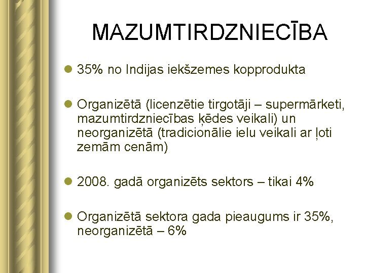 MAZUMTIRDZNIECĪBA l 35% no Indijas iekšzemes kopprodukta l Organizētā (licenzētie tirgotāji – supermārketi, mazumtirdzniecības