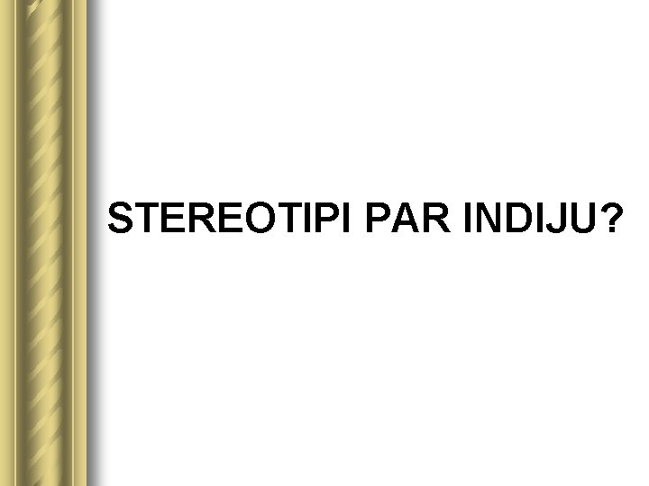 STEREOTIPI PAR INDIJU? 