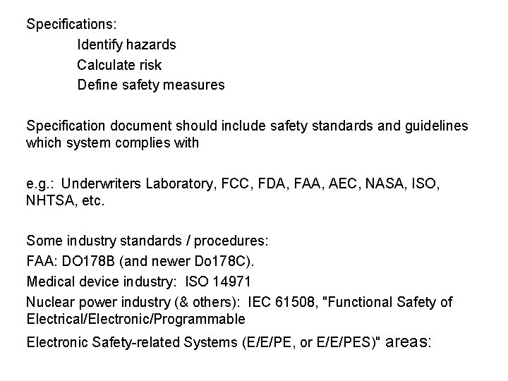Specifications: Identify hazards Calculate risk Define safety measures Specification document should include safety standards