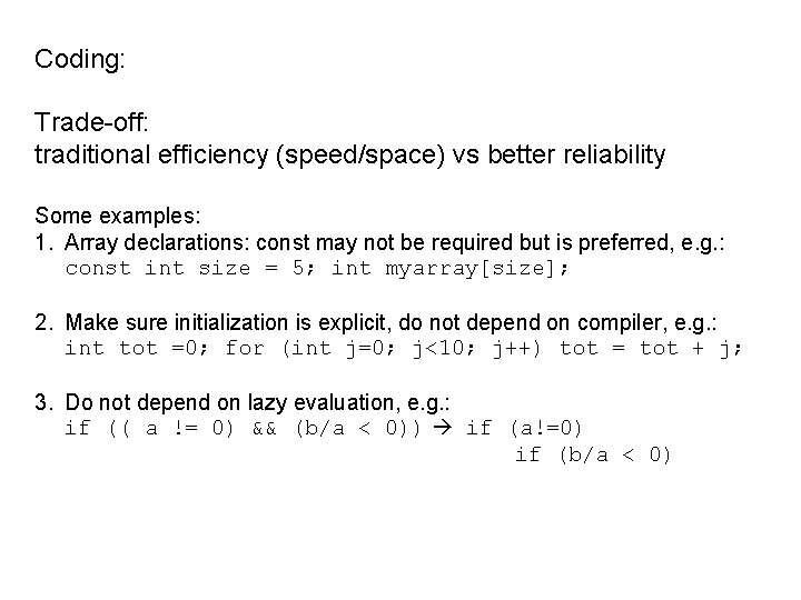 Coding: Trade-off: traditional efficiency (speed/space) vs better reliability Some examples: 1. Array declarations: const