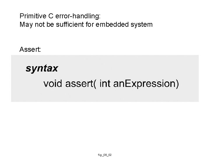 Primitive C error-handling: May not be sufficient for embedded system Assert: fig_08_02 