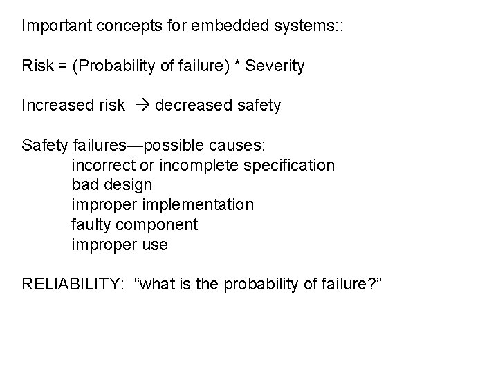 Important concepts for embedded systems: : Risk = (Probability of failure) * Severity Increased