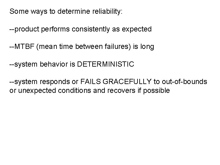 Some ways to determine reliability: --product performs consistently as expected --MTBF (mean time between