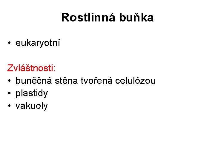 Rostlinná buňka • eukaryotní Zvláštnosti: • buněčná stěna tvořená celulózou • plastidy • vakuoly