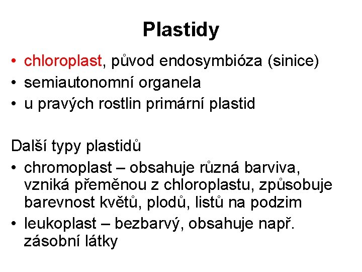Plastidy • chloroplast, původ endosymbióza (sinice) • semiautonomní organela • u pravých rostlin primární