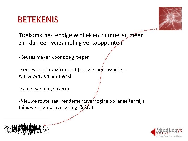 BETEKENIS Toekomstbestendige winkelcentra moeten meer zijn dan een verzameling verkooppunten -Keuzes maken voor doelgroepen